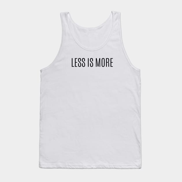 Less Is More, Simple and Clean T-Shirt, Minimalist T-shirt Tank Top by twentysevendstudio